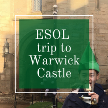 An ESOL trip to Warwick Castle